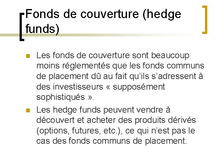 Fonds de couverture (hedge funds) n n Les fonds de couverture sont beaucoup moins