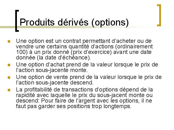 Produits dérivés (options) n n Une option est un contrat permettant d’acheter ou de