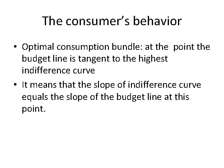 The consumer’s behavior • Optimal consumption bundle: at the point the budget line is