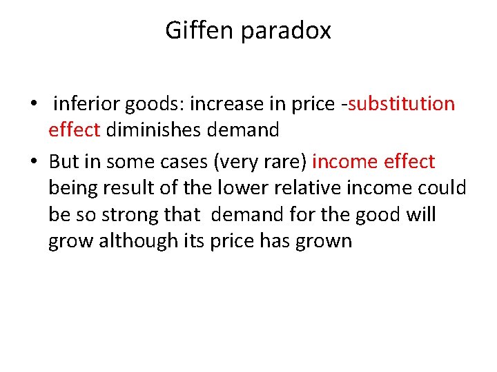 Giffen paradox • inferior goods: increase in price -substitution effect diminishes demand • But