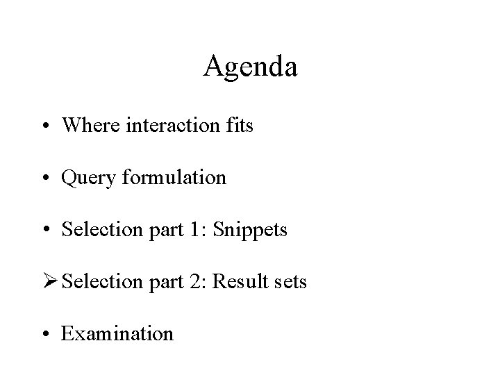 Agenda • Where interaction fits • Query formulation • Selection part 1: Snippets Ø