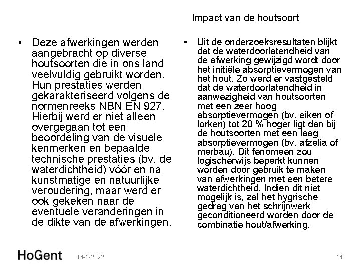 Impact van de houtsoort • Deze afwerkingen werden aangebracht op diverse houtsoorten die in