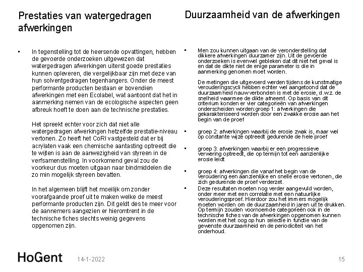 Prestaties van watergedragen afwerkingen Duurzaamheid van de afwerkingen • • In tegenstelling tot de