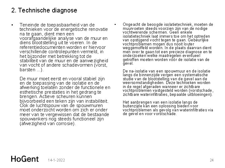 2. Technische diagnose • Teneinde de toepasbaarheid van de technieken voor de energetische renovatie