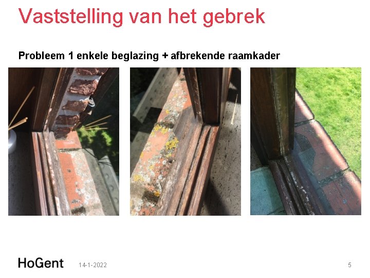 Vaststelling van het gebrek Probleem 1 enkele beglazing + afbrekende raamkader 14 1 2022