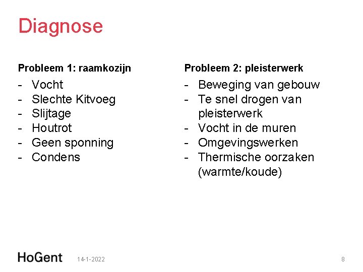 Diagnose Probleem 1: raamkozijn Probleem 2: pleisterwerk Beweging van gebouw Te snel drogen van