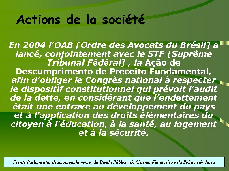 Actions de la société En 2004 l’OAB [Ordre des Avocats du Brésil] a lancé,