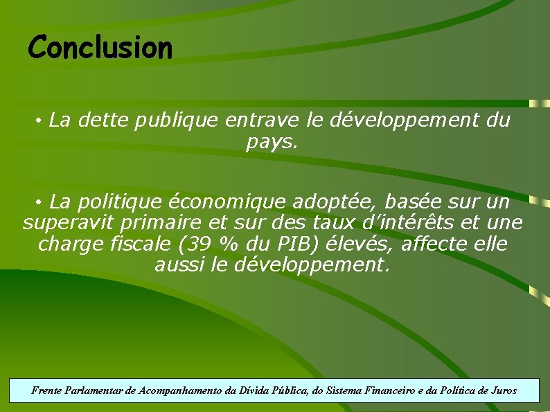 Conclusion • La dette publique entrave le développement du pays. • La politique économique