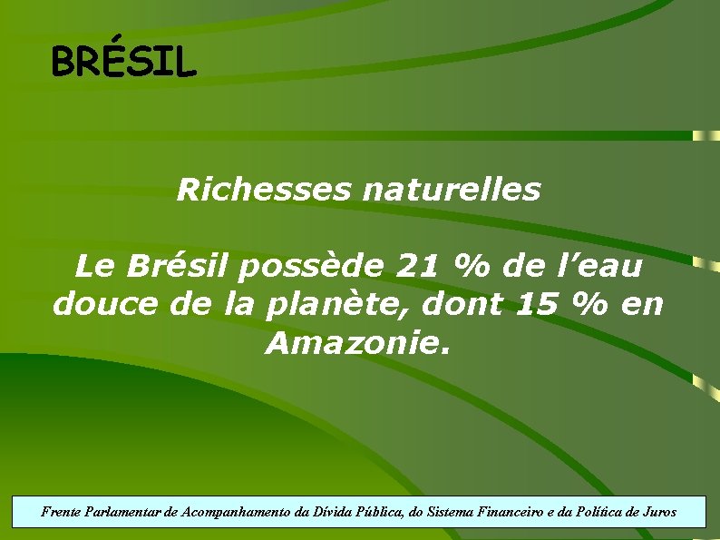 BRÉSIL Richesses naturelles Le Brésil possède 21 % de l’eau douce de la planète,