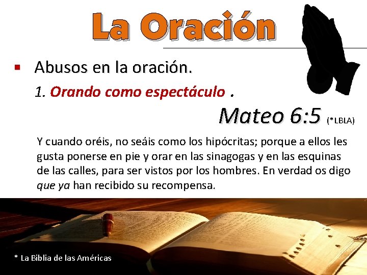 La Oración n Abusos en la oración. 1. Orando como espectáculo. Mateo 6: 5