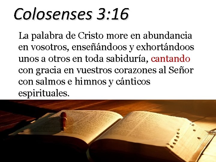 Colosenses 3: 16 La palabra de Cristo more en abundancia en vosotros, enseñándoos y