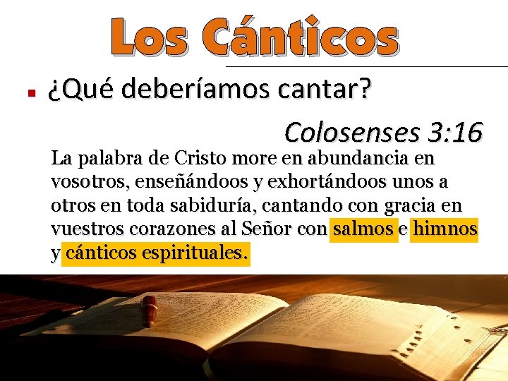 Los Cánticos n ¿Qué deberíamos cantar? Colosenses 3: 16 La palabra de Cristo more
