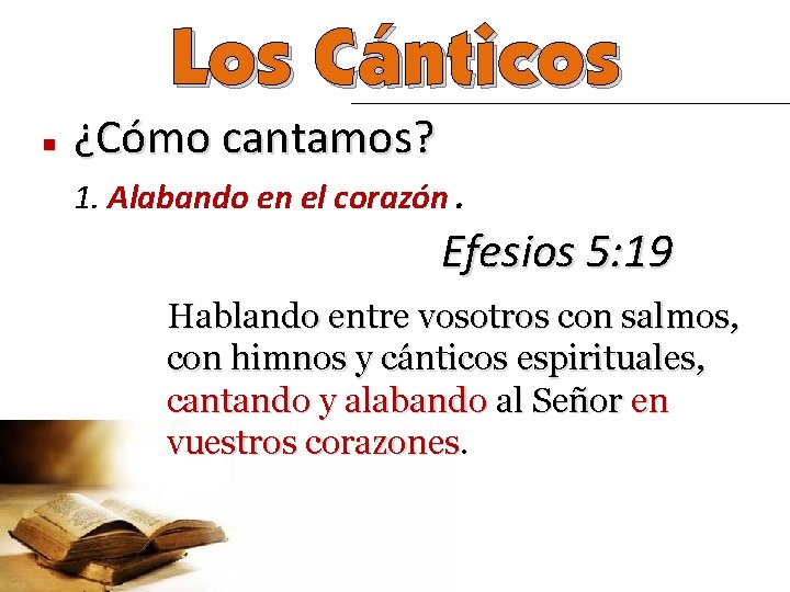 Los Cánticos n ¿Cómo cantamos? 1. Alabando en el corazón. Efesios 5: 19 Hablando