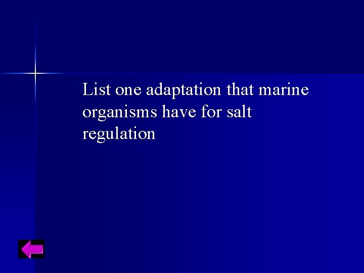 List one adaptation that marine organisms have for salt regulation 