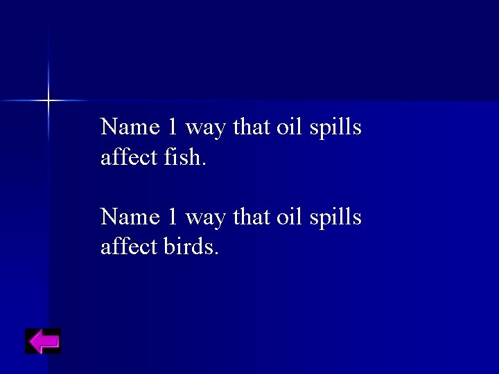 Name 1 way that oil spills affect fish. Name 1 way that oil spills