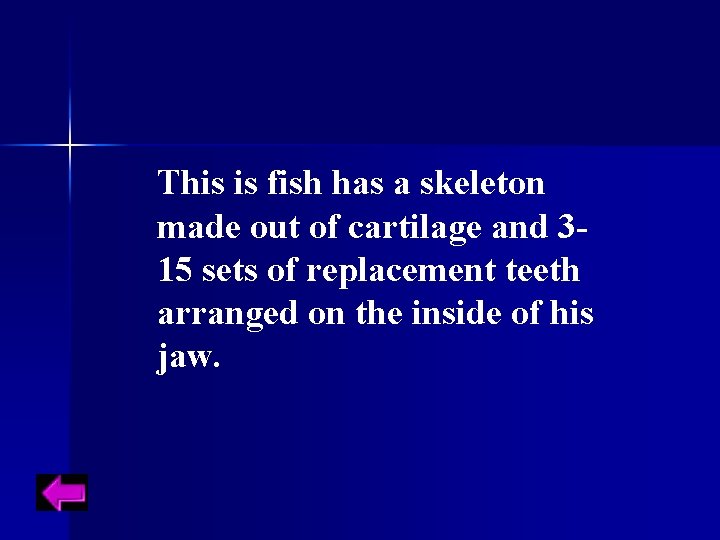 This is fish has a skeleton made out of cartilage and 315 sets of