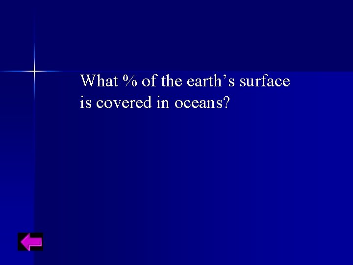 What % of the earth’s surface is covered in oceans? 