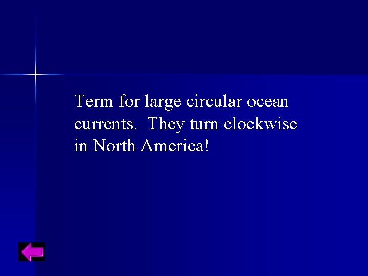 Term for large circular ocean currents. They turn clockwise in North America! 