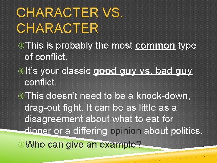 CHARACTER VS. CHARACTER This is probably the most common type of conflict. It’s your CHARACTER VS. CHARACTER This is probably the most common type of conflict. It’s your