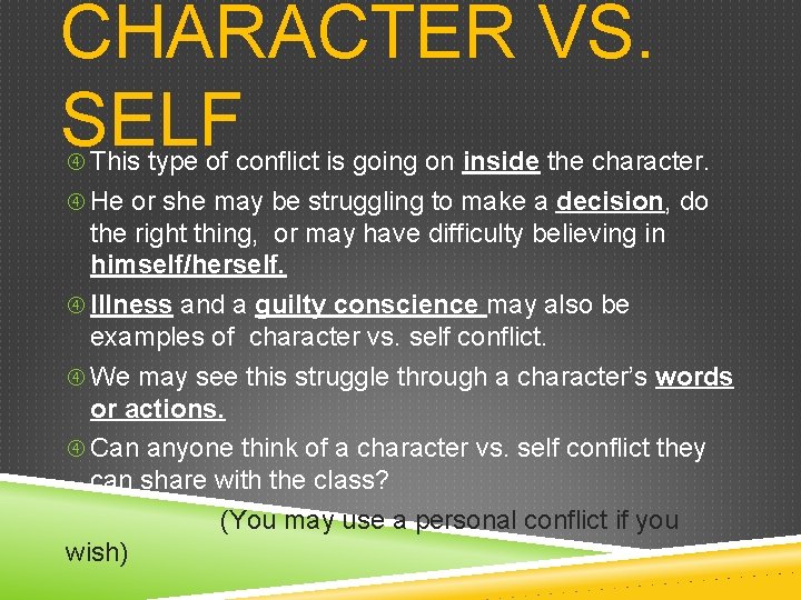 CHARACTER VS. SELF This type of conflict is going on inside the character. He CHARACTER VS. SELF This type of conflict is going on inside the character. He