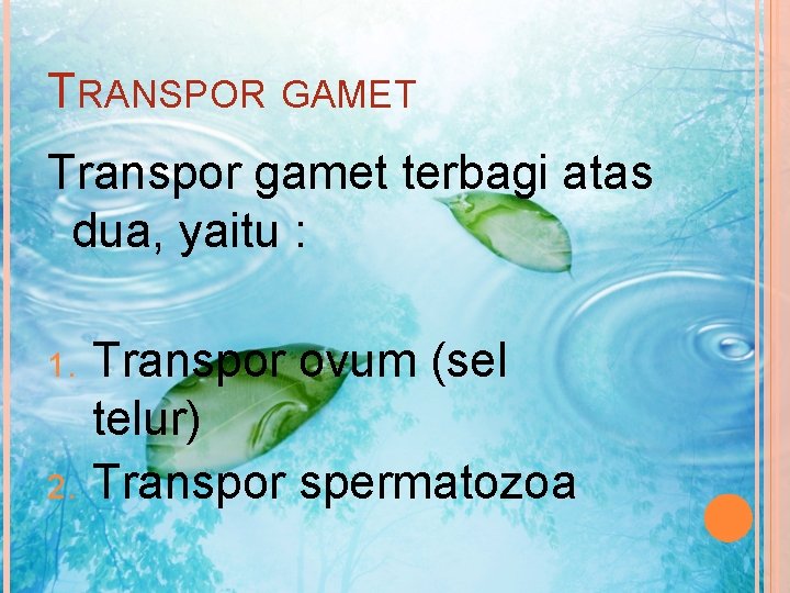 TRANSPOR GAMET Transpor gamet terbagi atas dua, yaitu : 1. 2. Transpor ovum (sel