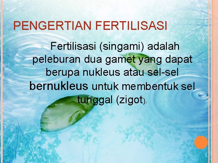PENGERTIAN FERTILISASI Fertilisasi (singami) adalah peleburan dua gamet yang dapat berupa nukleus atau sel-sel