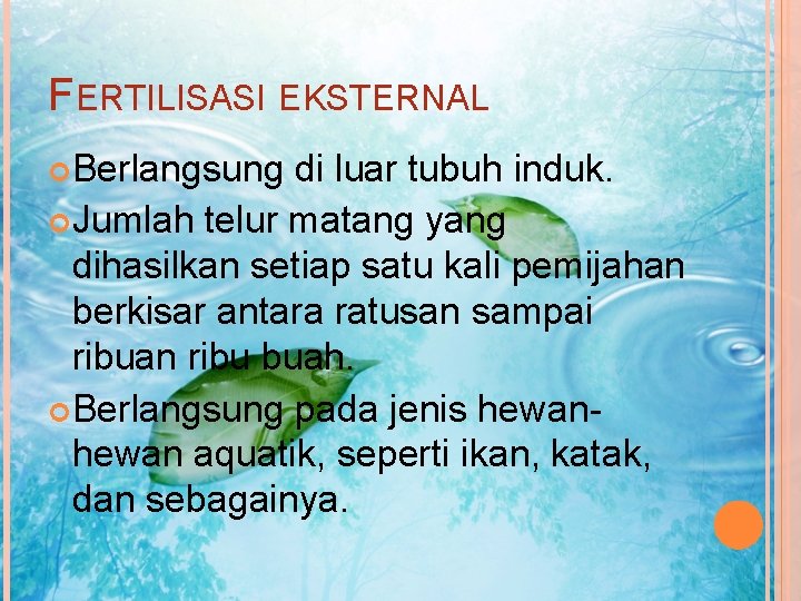 FERTILISASI EKSTERNAL Berlangsung di luar tubuh induk. Jumlah telur matang yang dihasilkan setiap satu