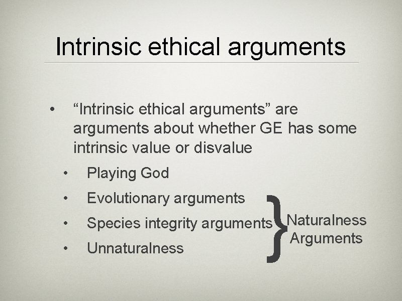 Intrinsic ethical arguments • “Intrinsic ethical arguments” are arguments about whether GE has some