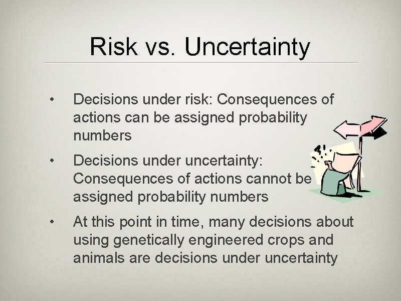 Risk vs. Uncertainty • Decisions under risk: Consequences of actions can be assigned probability