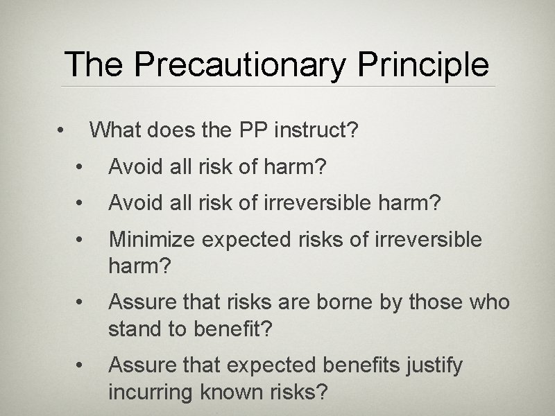 The Precautionary Principle • What does the PP instruct? • Avoid all risk of