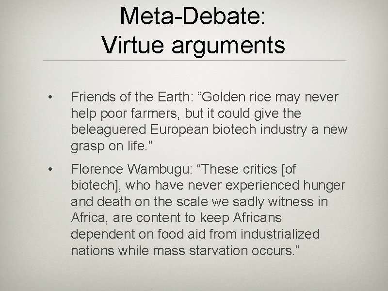 Meta-Debate: Virtue arguments • Friends of the Earth: “Golden rice may never help poor