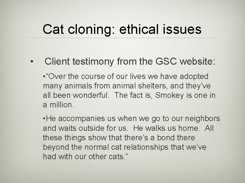 Cat cloning: ethical issues • Client testimony from the GSC website: • “Over the