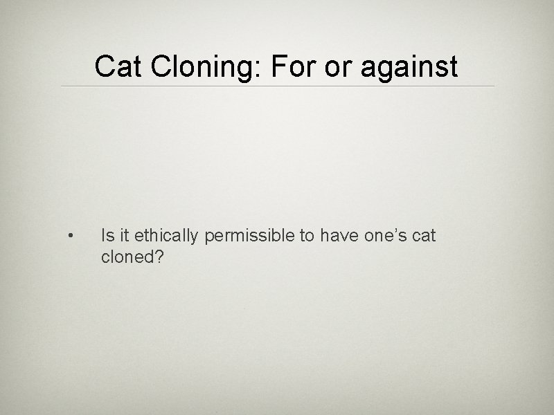 Cat Cloning: For or against • Is it ethically permissible to have one’s cat