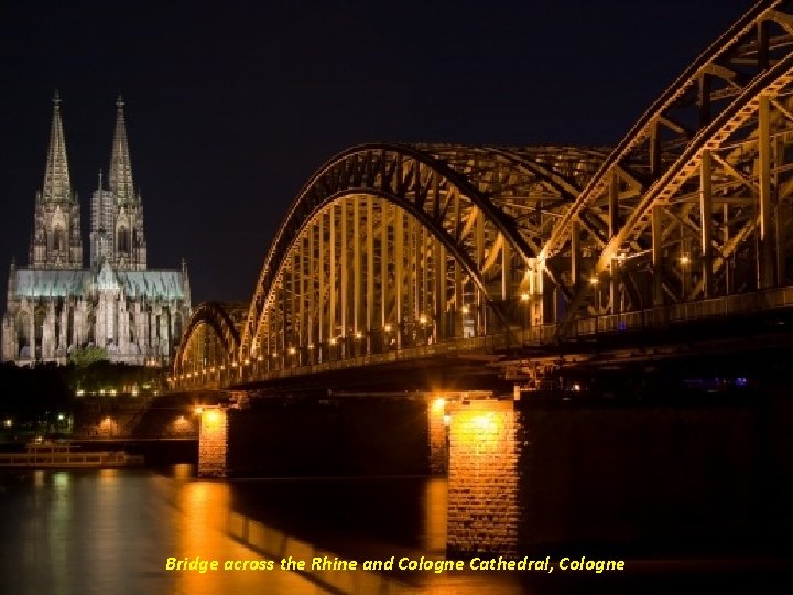 Bridge across the Rhine and Cologne Cathedral, Cologne 