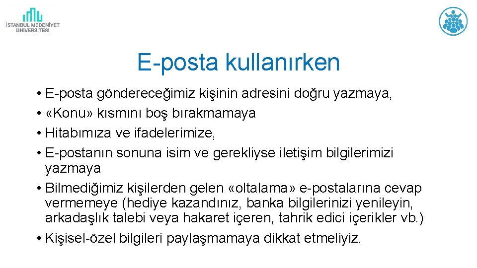 E-posta kullanırken • E-posta göndereceğimiz kişinin adresini doğru yazmaya, • «Konu» kısmını boş bırakmamaya