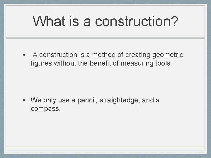 What is a construction? • A construction is a method of creating geometric figures