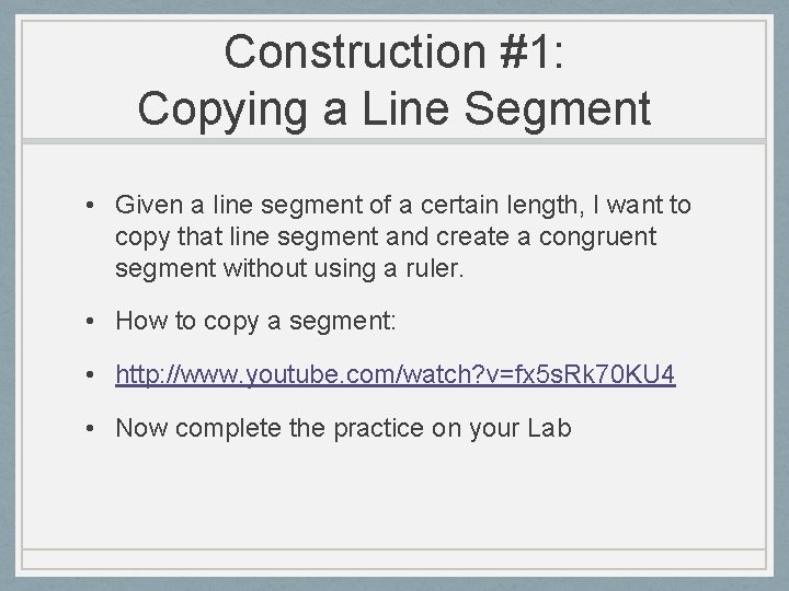Construction #1: Copying a Line Segment • Given a line segment of a certain