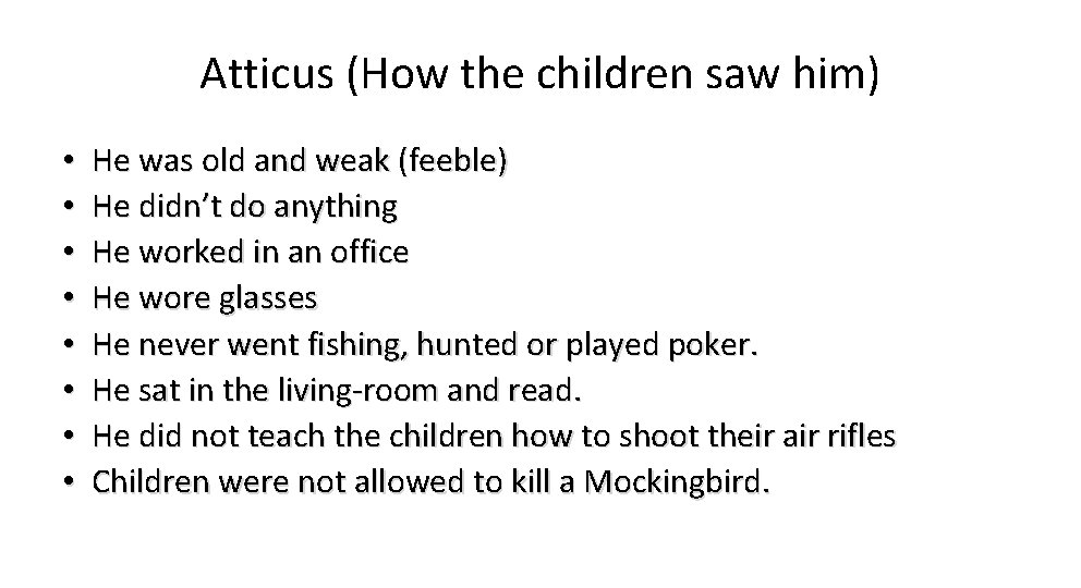 Atticus (How the children saw him) • • He was old and weak (feeble)