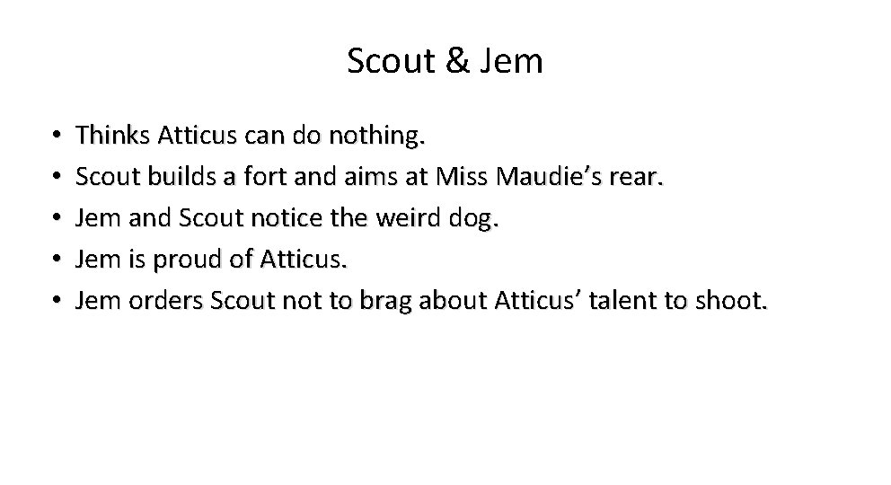Scout & Jem • • • Thinks Atticus can do nothing. Scout builds a