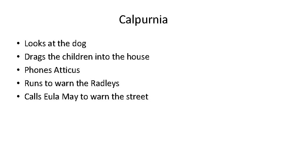 Calpurnia • • • Looks at the dog Drags the children into the house