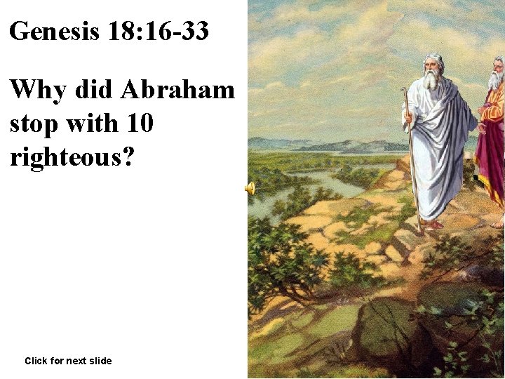 Genesis 18: 16 -33 Why did Abraham stop with 10 righteous? Click for next