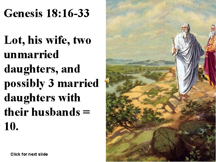 Genesis 18: 16 -33 Lot, his wife, two unmarried daughters, and possibly 3 married