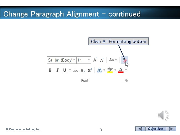 Change Paragraph Alignment - continued Clear All Formatting button © Paradigm Publishing, Inc. 10