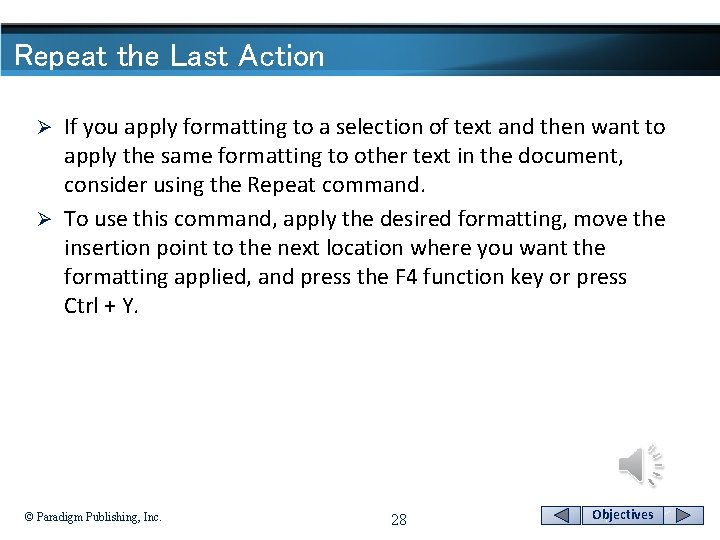 Repeat the Last Action If you apply formatting to a selection of text and