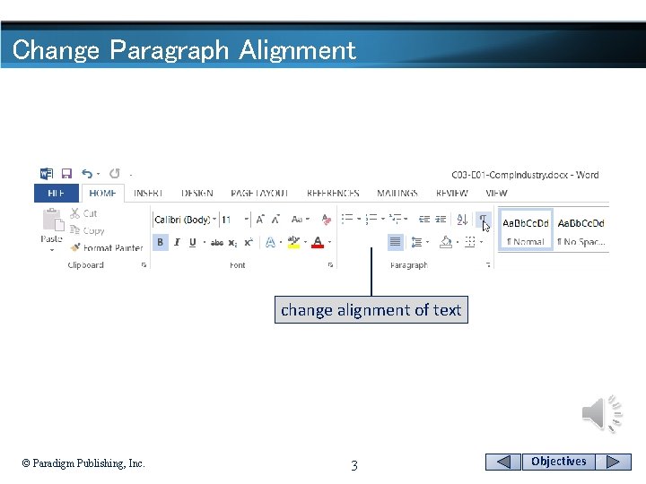Change Paragraph Alignment change alignment of text © Paradigm Publishing, Inc. 3 Objectives 