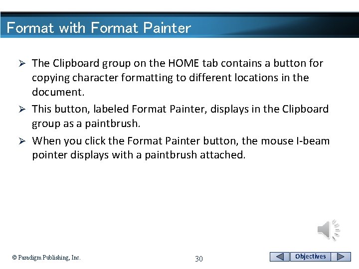 Format with Format Painter The Clipboard group on the HOME tab contains a button