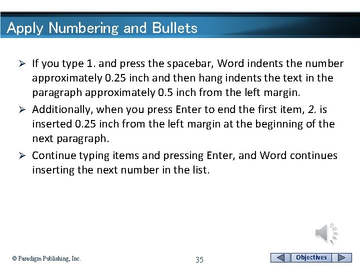 Apply Numbering and Bullets If you type 1. and press the spacebar, Word indents