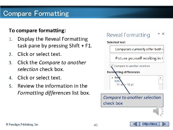 Compare Formatting To compare formatting: 1. Display the Reveal Formatting task pane by pressing