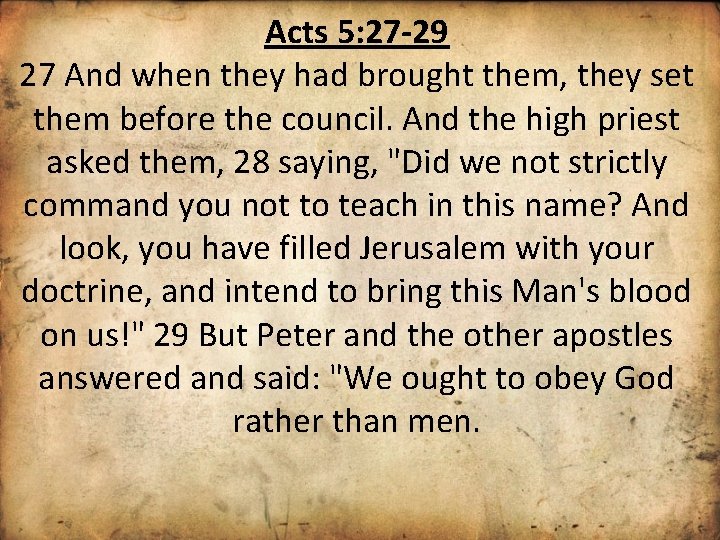 Acts 5: 27 -29 27 And when they had brought them, they set them