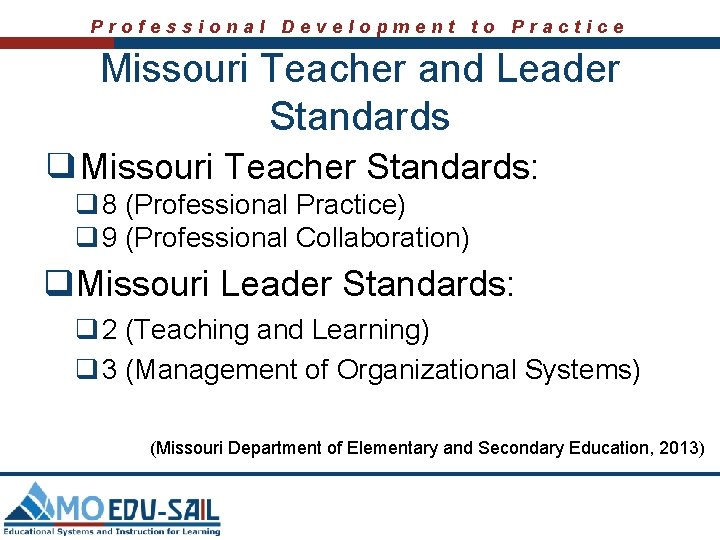 Professional Development to Practice Missouri Teacher and Leader Standards ❑Missouri Teacher Standards: q 8